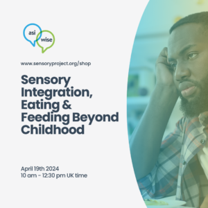 Sensory Integration, Eating & Feeding Beyond Childhood
